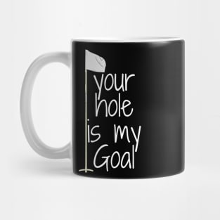 your hole is my Goal Mug